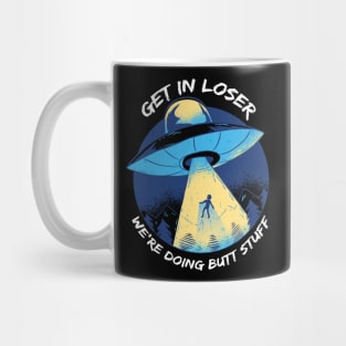 Get In Loser We'Re Doing Butt Stuff Ufo Alien Retro Vintage Mug